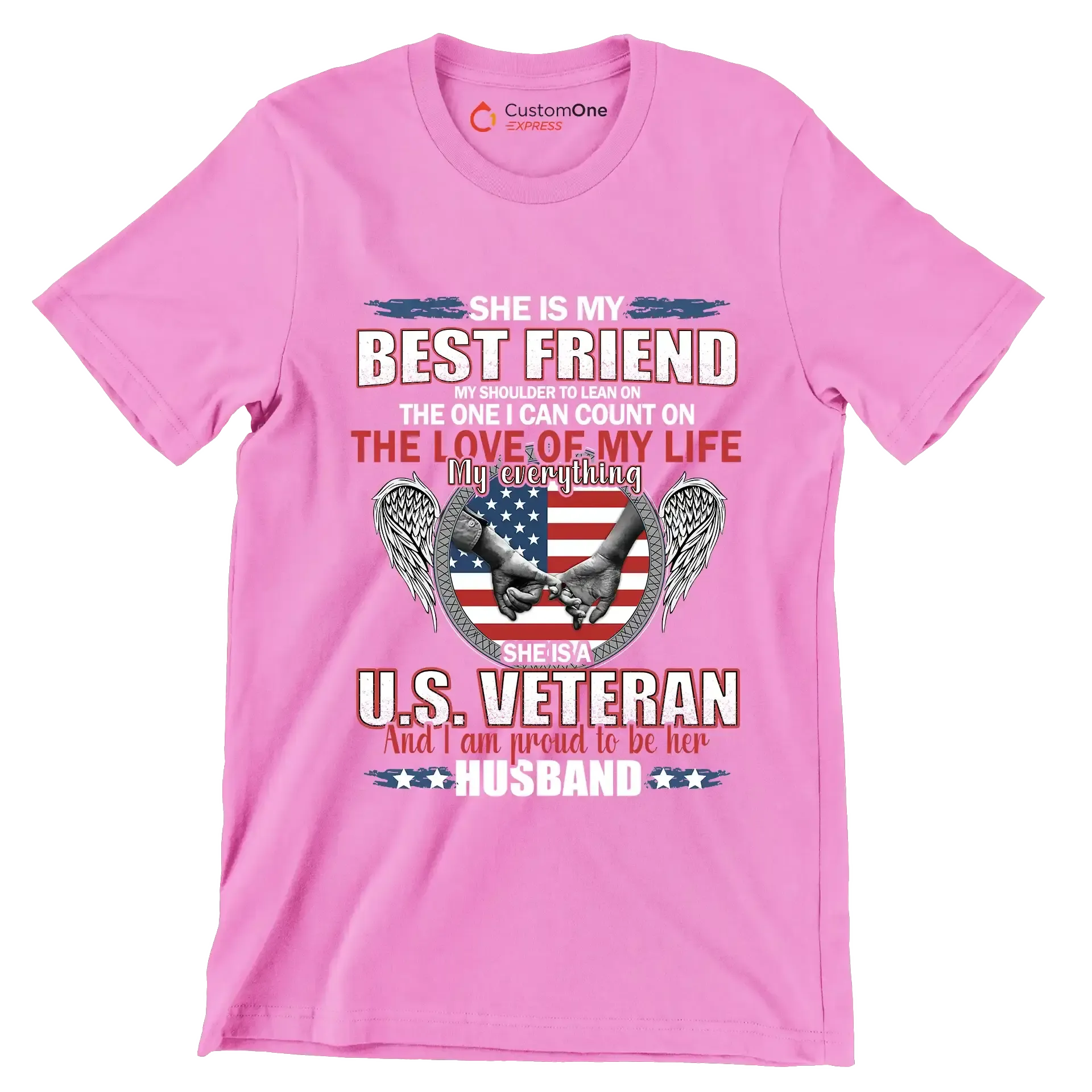 She Is My Best Friend My Shoulder To Lean On The One I Can Count On The Love Of My Life My Everything She Is A U.S. Veteran And I Am Proud To Be Her Husband - Veterans Themed T-Shirt-Pink-S-Custom One Express