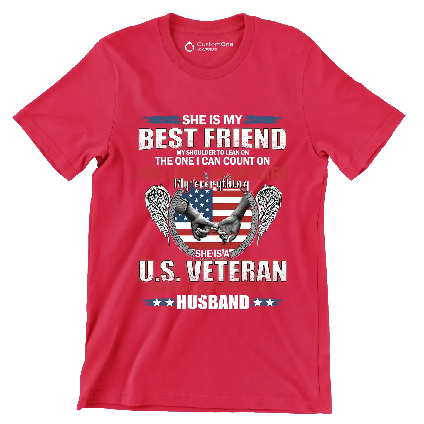 She Is My Best Friend My Shoulder To Lean On The One I Can Count On The Love Of My Life My Everything She Is A U.S. Veteran And I Am Proud To Be Her Husband - Veterans Themed T-Shirt-Red-S-Custom One Express