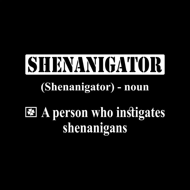 Shenanigator (Shenanigator) - noun A person who instigates shenanigans - St. Patrick's Day T-Shirt-Green-S-Custom One Express