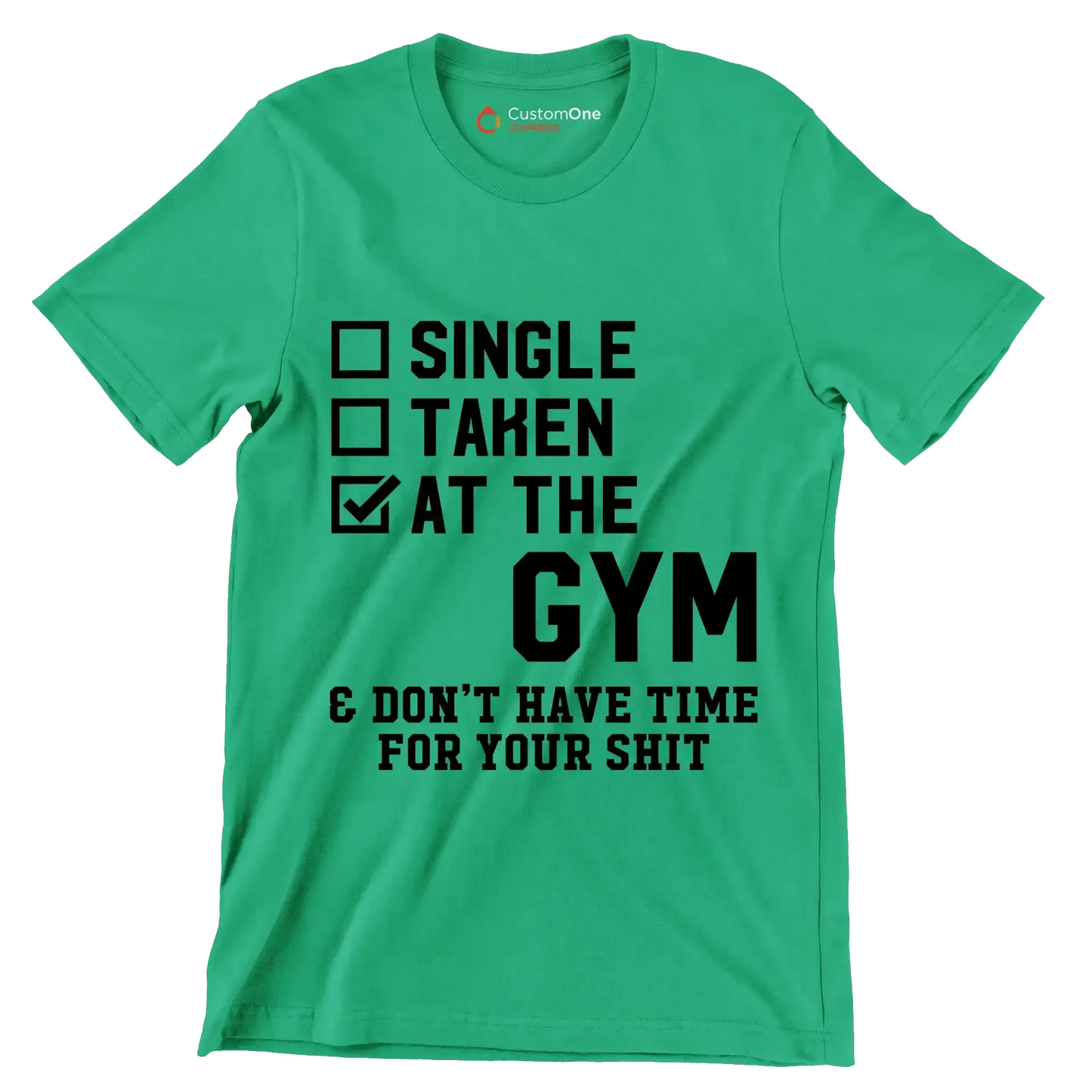 Single Taken At The Gym & Don't Have Time For Your Shit - Gym Themed T-Shirt-Green-S-Custom One Express