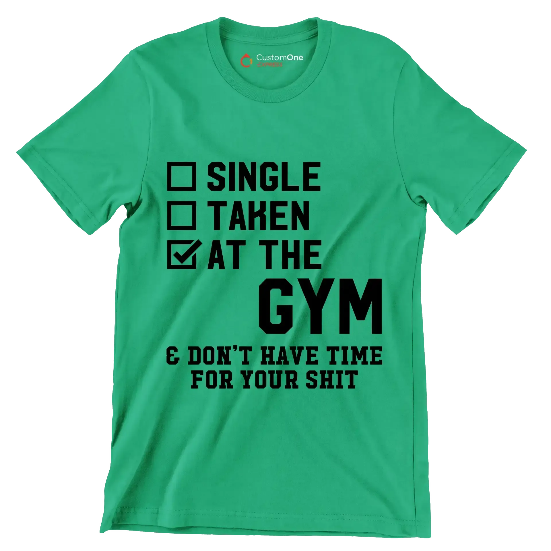 Single Taken At The Gym & Don't Have Time For Your Shit - Gym Themed T-Shirt-Green-S-Custom One Express