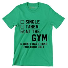 Single Taken At The Gym & Don't Have Time For Your Shit - Gym Themed T-Shirt-Green-S-Custom One Express