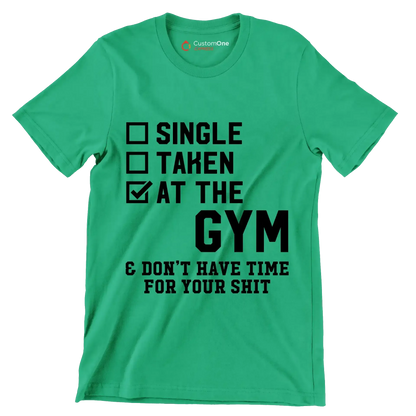 Single Taken At The Gym & Don't Have Time For Your Shit - Gym Themed T-Shirt-Green-S-Custom One Express