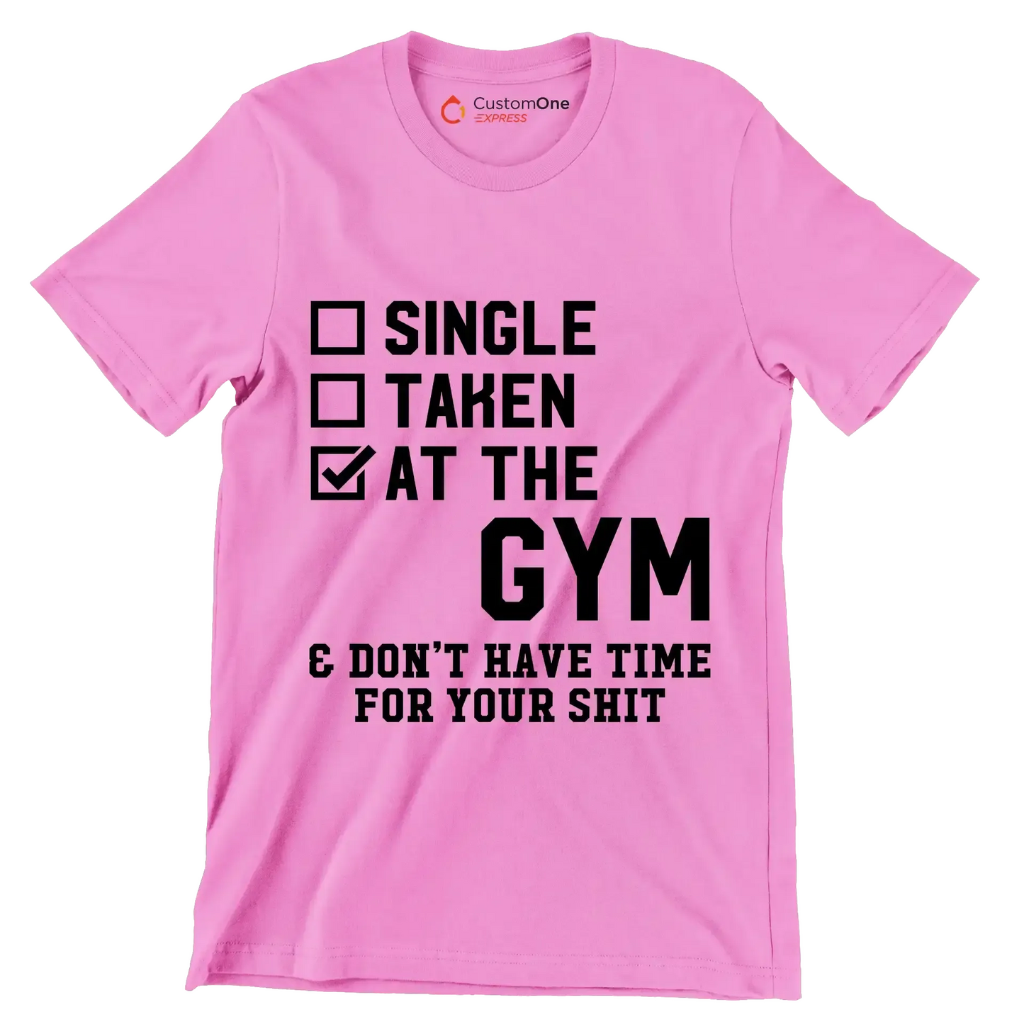 Single Taken At The Gym & Don't Have Time For Your Shit - Gym Themed T-Shirt-Pink-S-Custom One Express