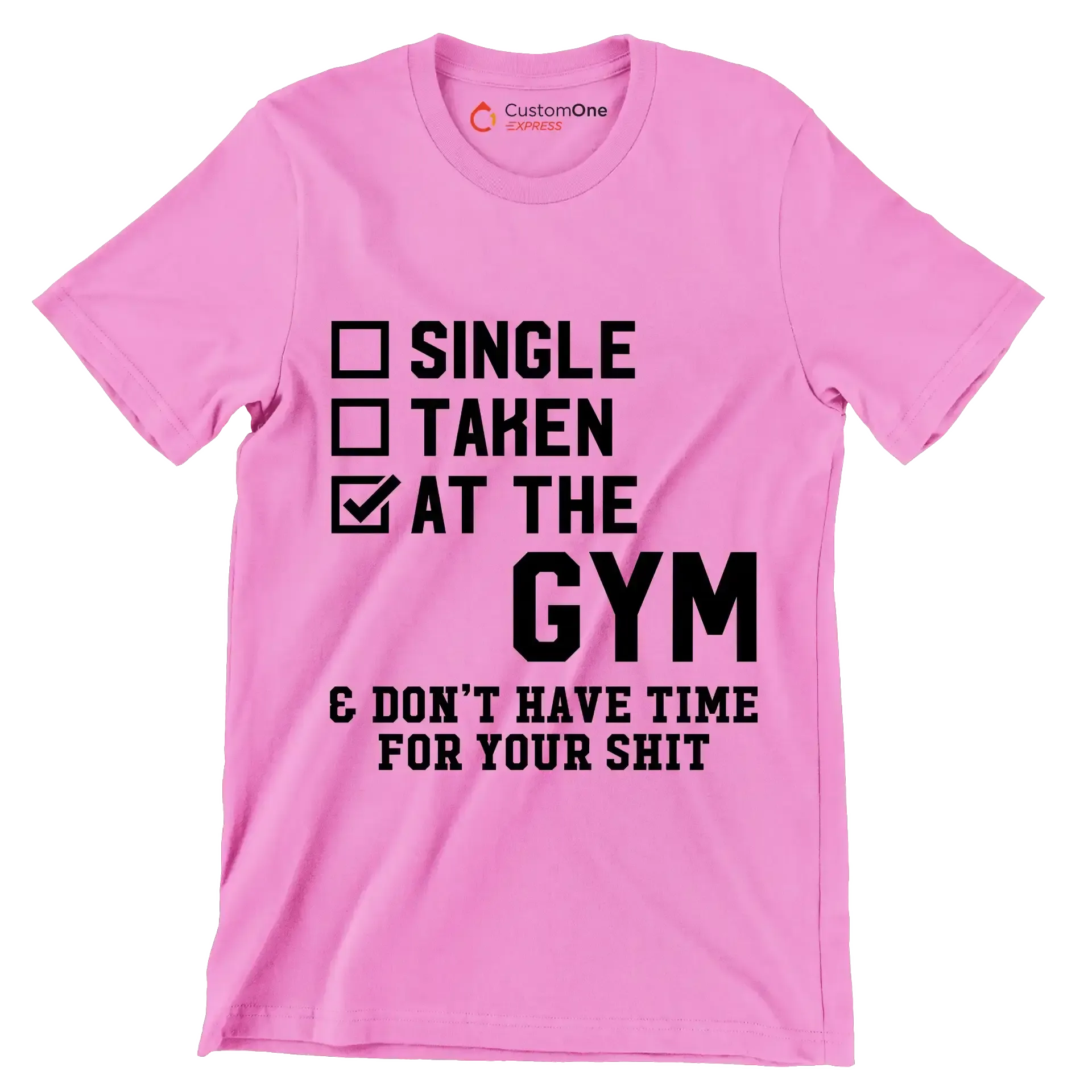 Single Taken At The Gym & Don't Have Time For Your Shit - Gym Themed T-Shirt-Pink-S-Custom One Express