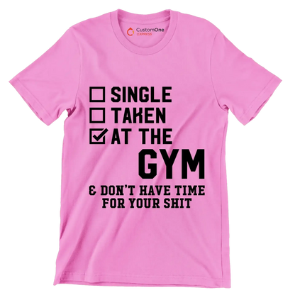 Single Taken At The Gym & Don't Have Time For Your Shit - Gym Themed T-Shirt-Pink-S-Custom One Express
