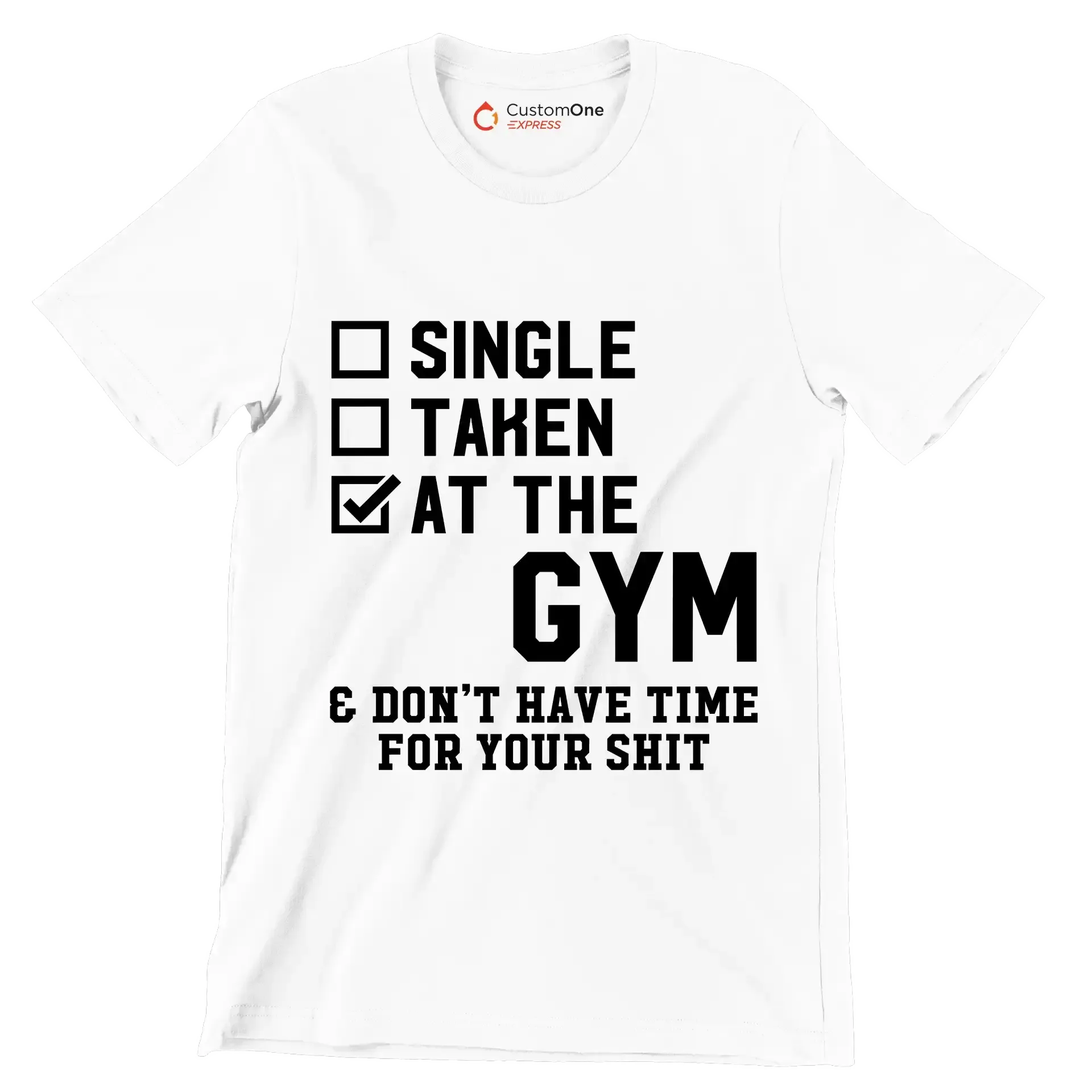 Single Taken At The Gym & Don't Have Time For Your Shit - Gym Themed T-Shirt-White-S-Custom One Express