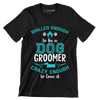 Skilled enough to be a dog groomer crazy enough to love it - Dog Themed T-Shirt-Black-S-Custom One Express