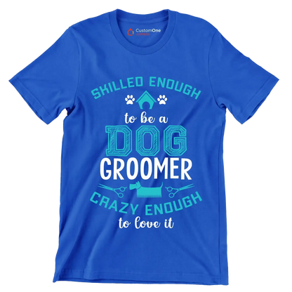 Skilled enough to be a dog groomer crazy enough to love it - Dog Themed T-Shirt-Blue-S-Custom One Express
