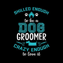 Skilled enough to be a dog groomer crazy enough to love it - Dog Themed T-Shirt-Black-S-Custom One Express