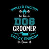 Skilled enough to be a dog groomer crazy enough to love it - Dog Themed T-Shirt-Black-S-Custom One Express