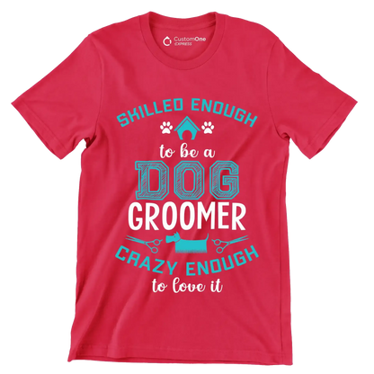 Skilled enough to be a dog groomer crazy enough to love it - Dog Themed T-Shirt-Red-S-Custom One Express