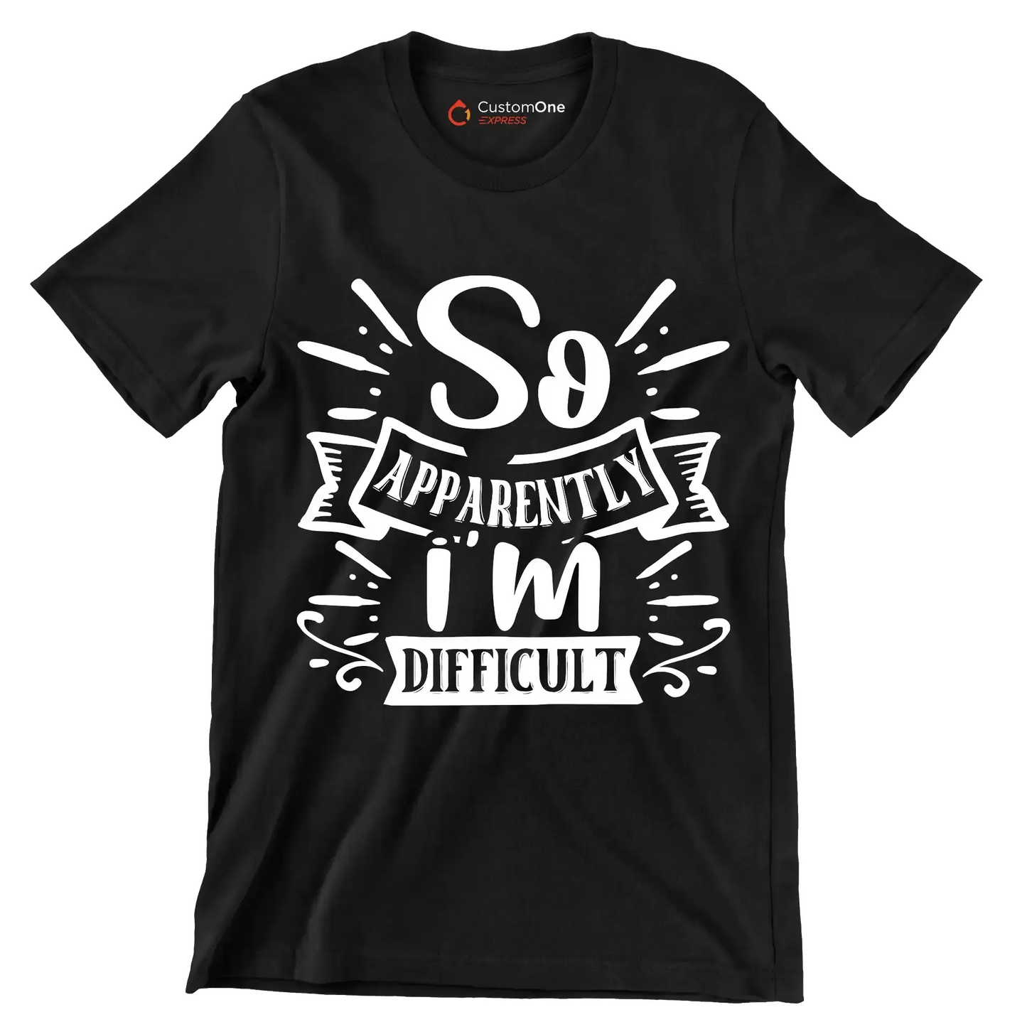 So apparently i'm difficult - Sarcasm Themed T-Shirt-Black-S-Custom One Express