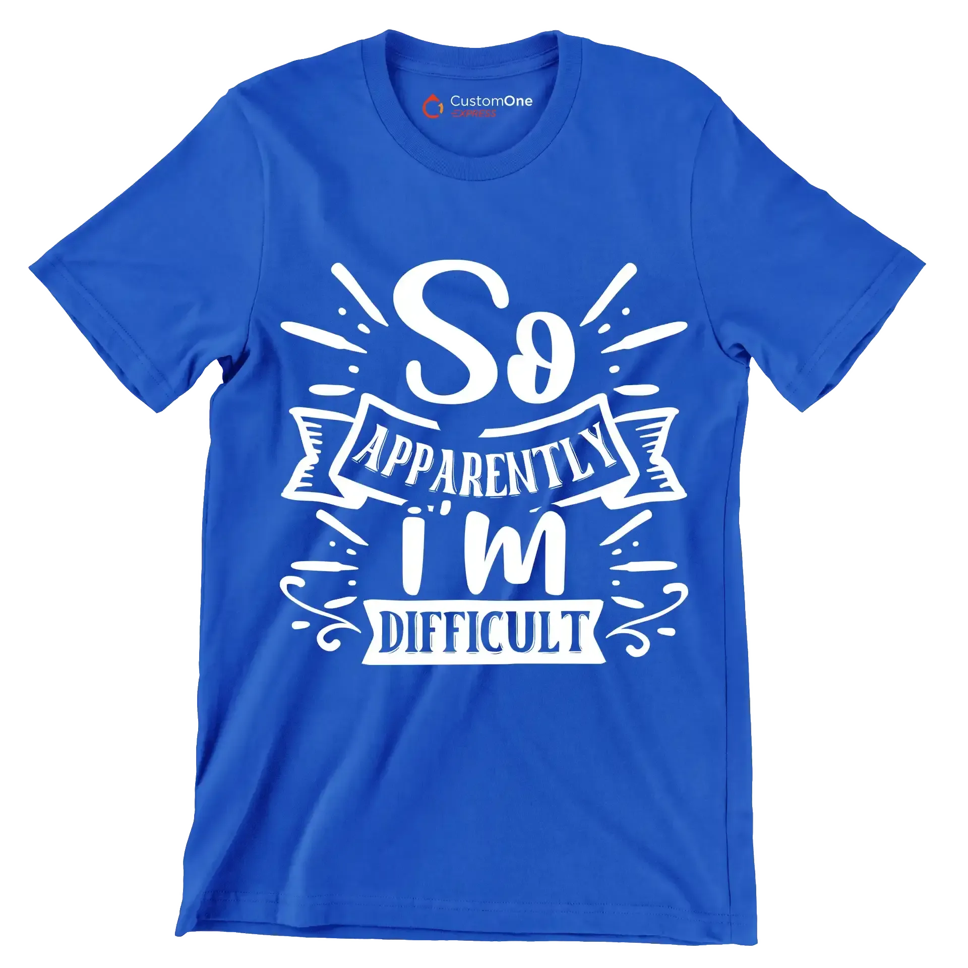 So apparently i'm difficult - Sarcasm Themed T-Shirt-Blue-S-Custom One Express