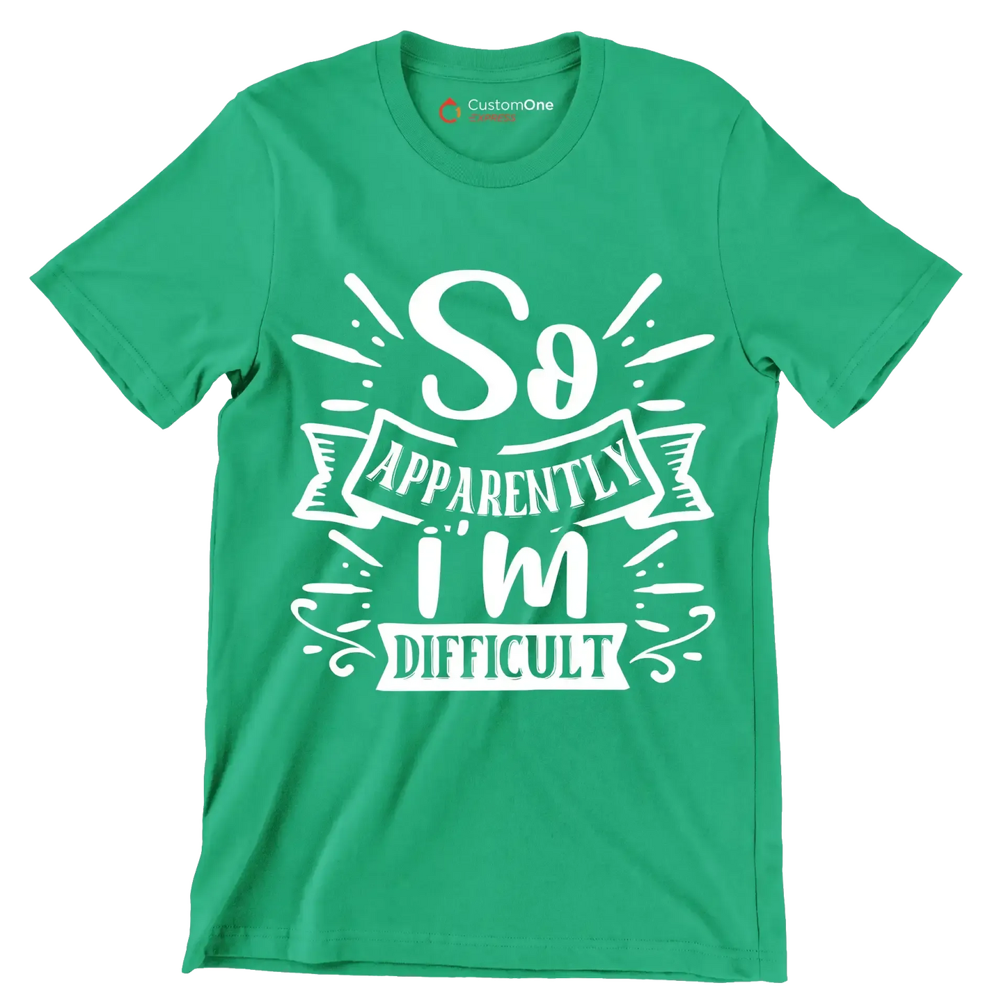 So apparently i'm difficult - Sarcasm Themed T-Shirt-Green-S-Custom One Express