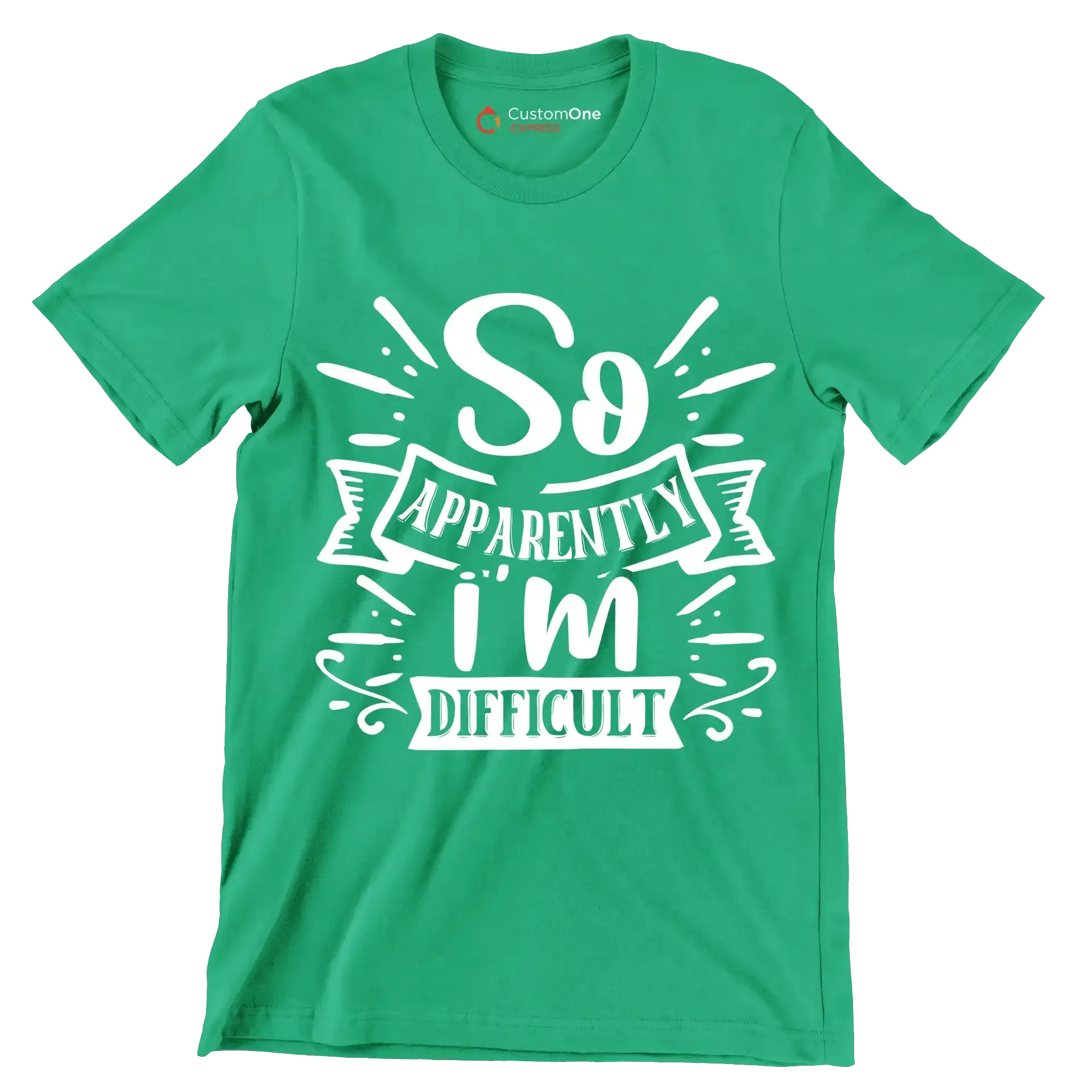 So apparently i'm difficult - Sarcasm Themed T-Shirt-Green-S-Custom One Express