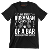 So this irishman walks out of a bar no really it can happen - St. Patrick's Day T-Shirt-Black-S-Custom One Express