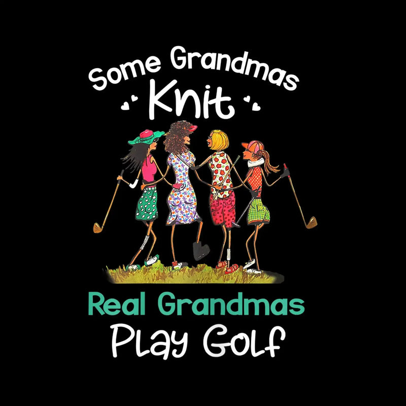 Some Grandmas Knit Real Grandmas Play Golf - Golf Themed T-Shirt