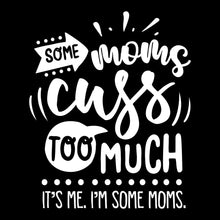 Some moms cuss too much it's me I'm some moms - Sarcasm Themed T-Shirt-Black-S-Custom One Express