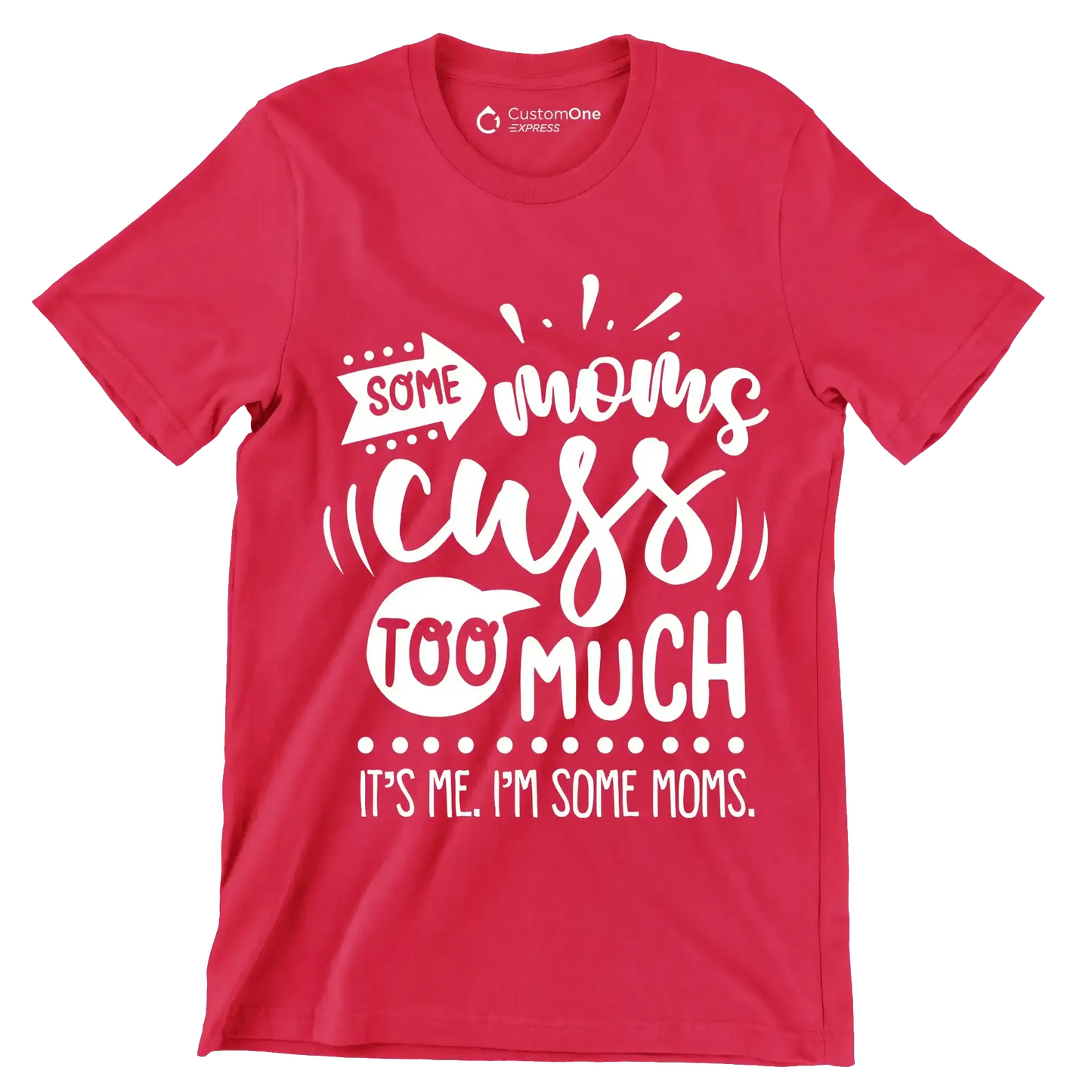 Some moms cuss too much it's me I'm some moms - Sarcasm Themed T-Shirt-Red-S-Custom One Express