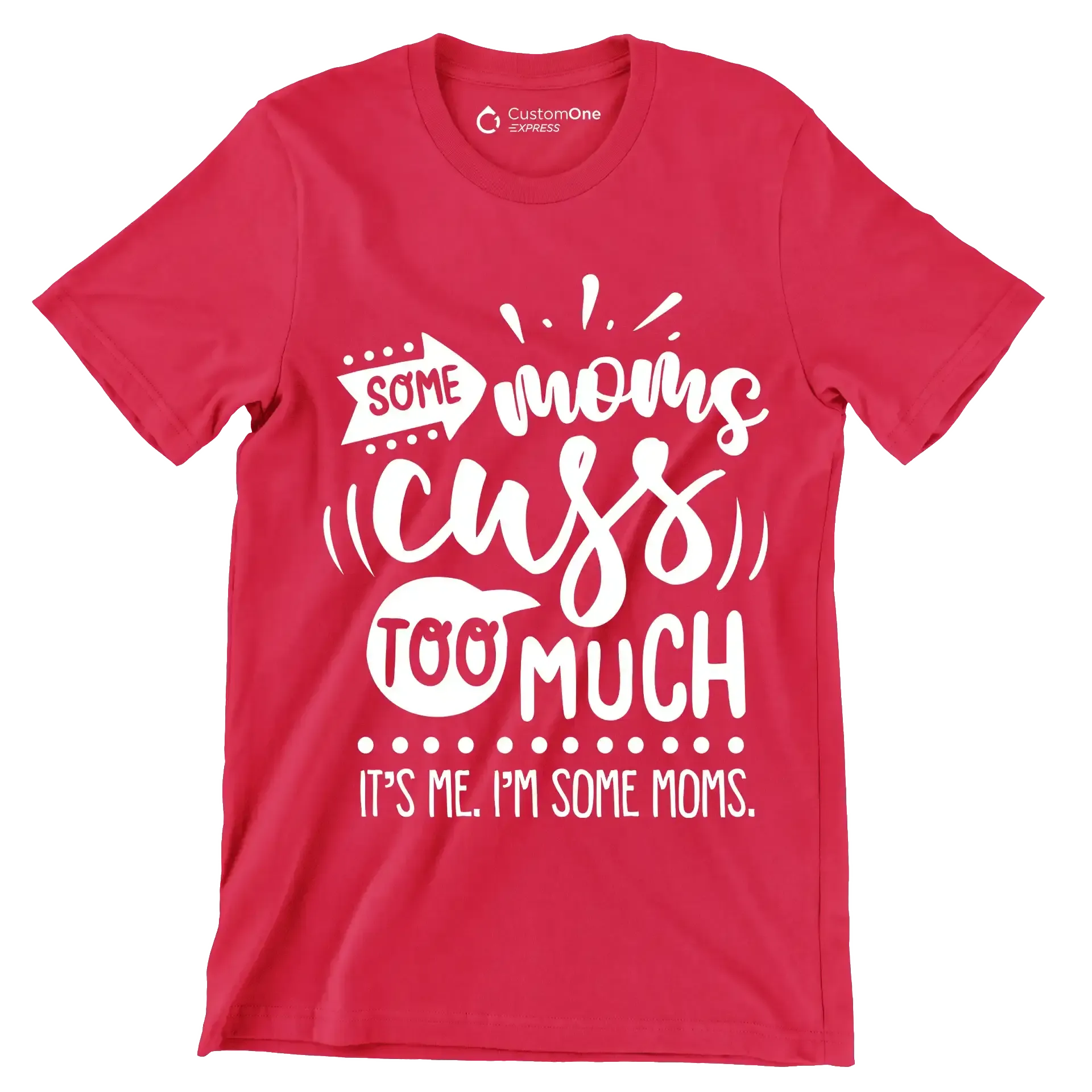 Some moms cuss too much it's me I'm some moms - Sarcasm Themed T-Shirt-Red-S-Custom One Express