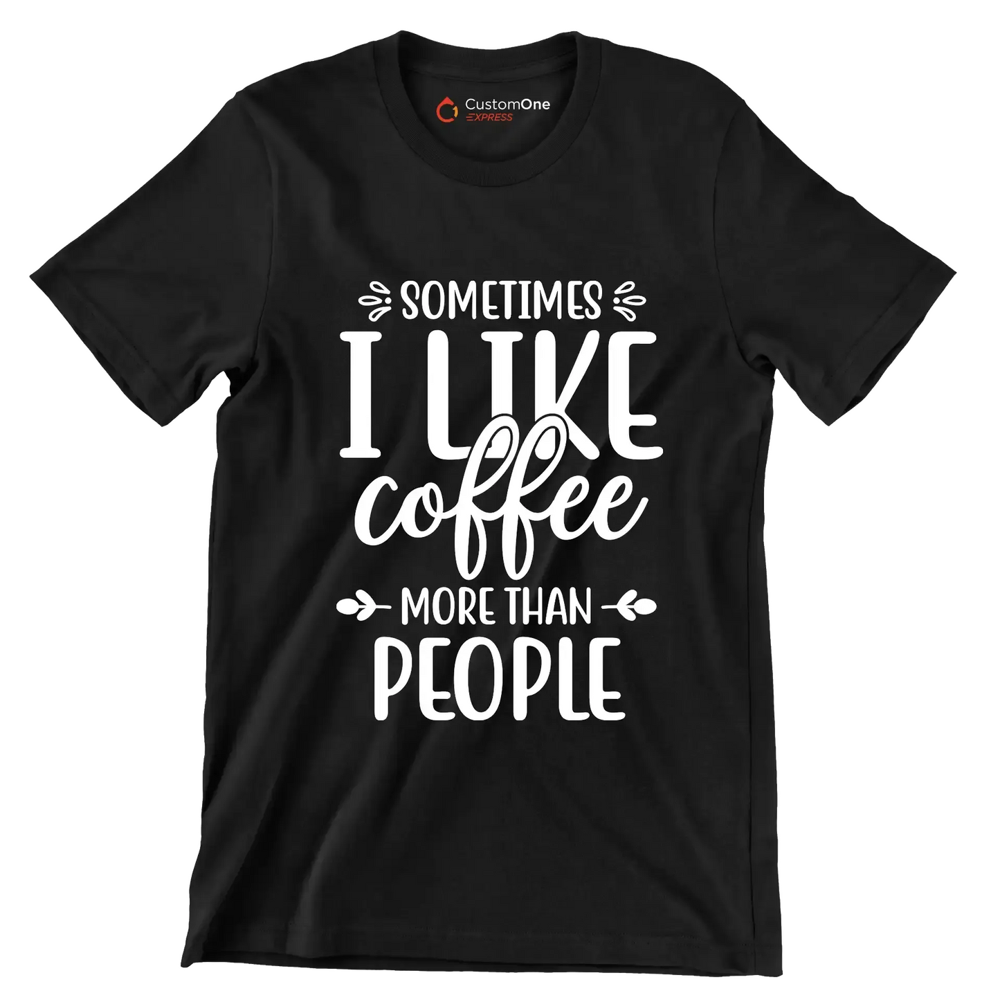 Sometimes I like coffee more than people - Sarcasm Themed T-Shirt-Black-S-Custom One Express