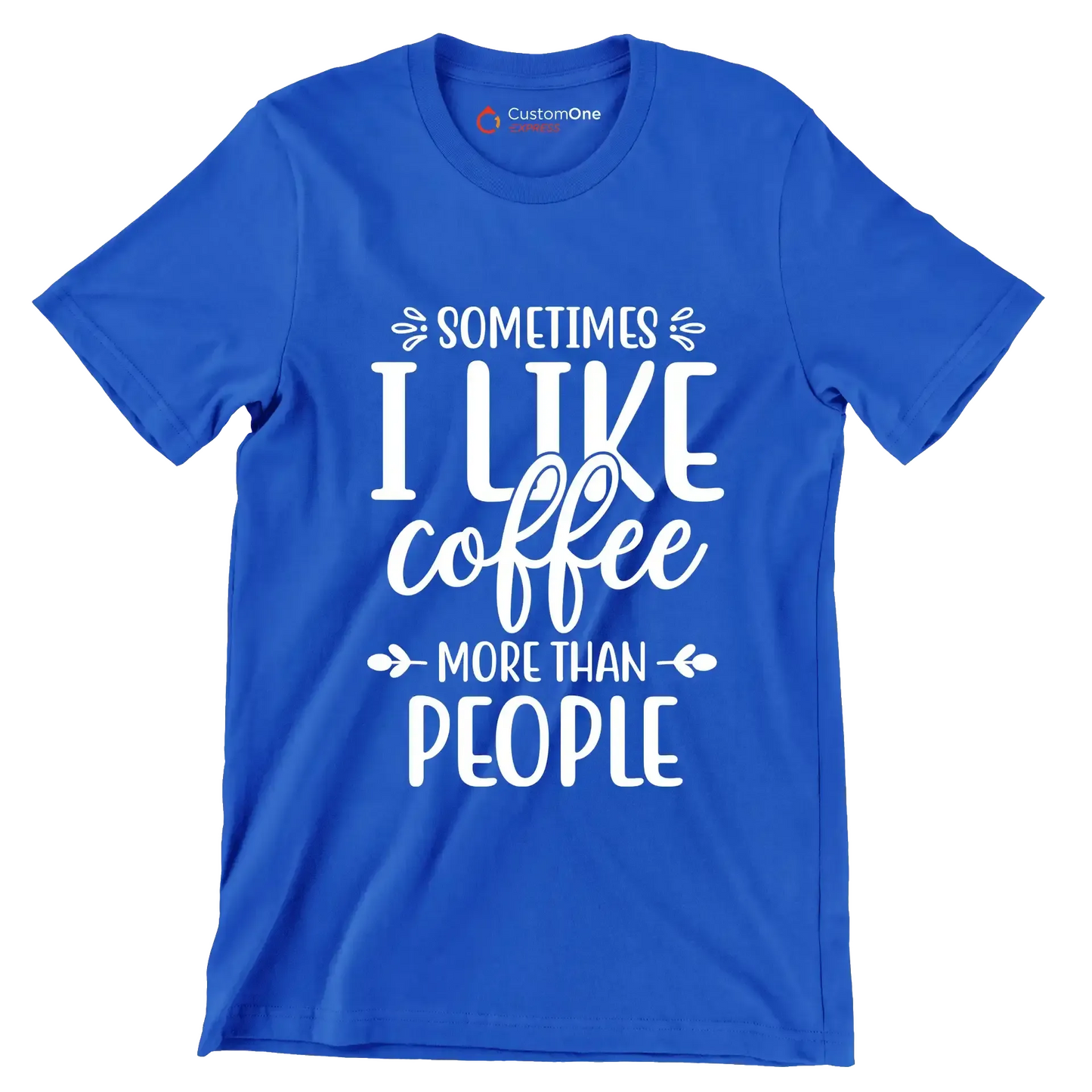 Sometimes I like coffee more than people - Sarcasm Themed T-Shirt-Blue-S-Custom One Express