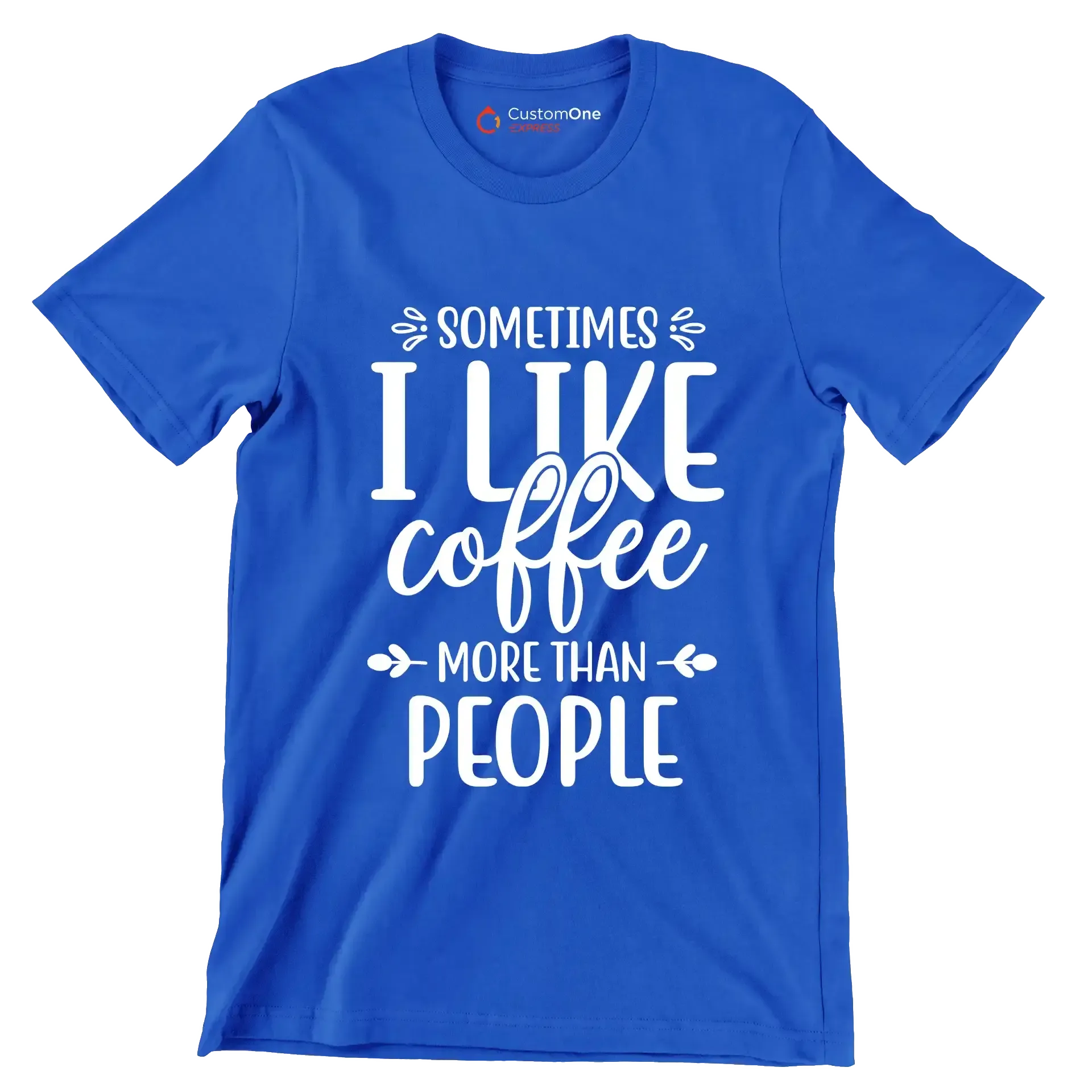 Sometimes I like coffee more than people - Sarcasm Themed T-Shirt-Blue-S-Custom One Express
