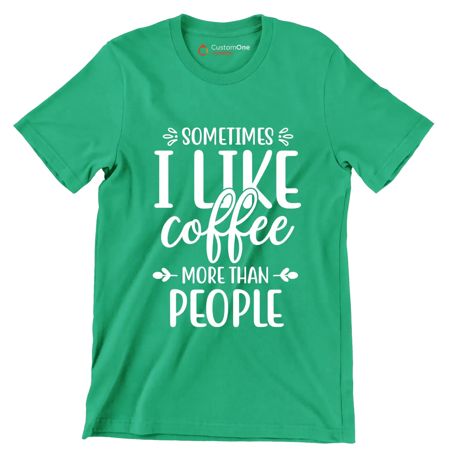Sometimes I like coffee more than people - Sarcasm Themed T-Shirt-Green-S-Custom One Express