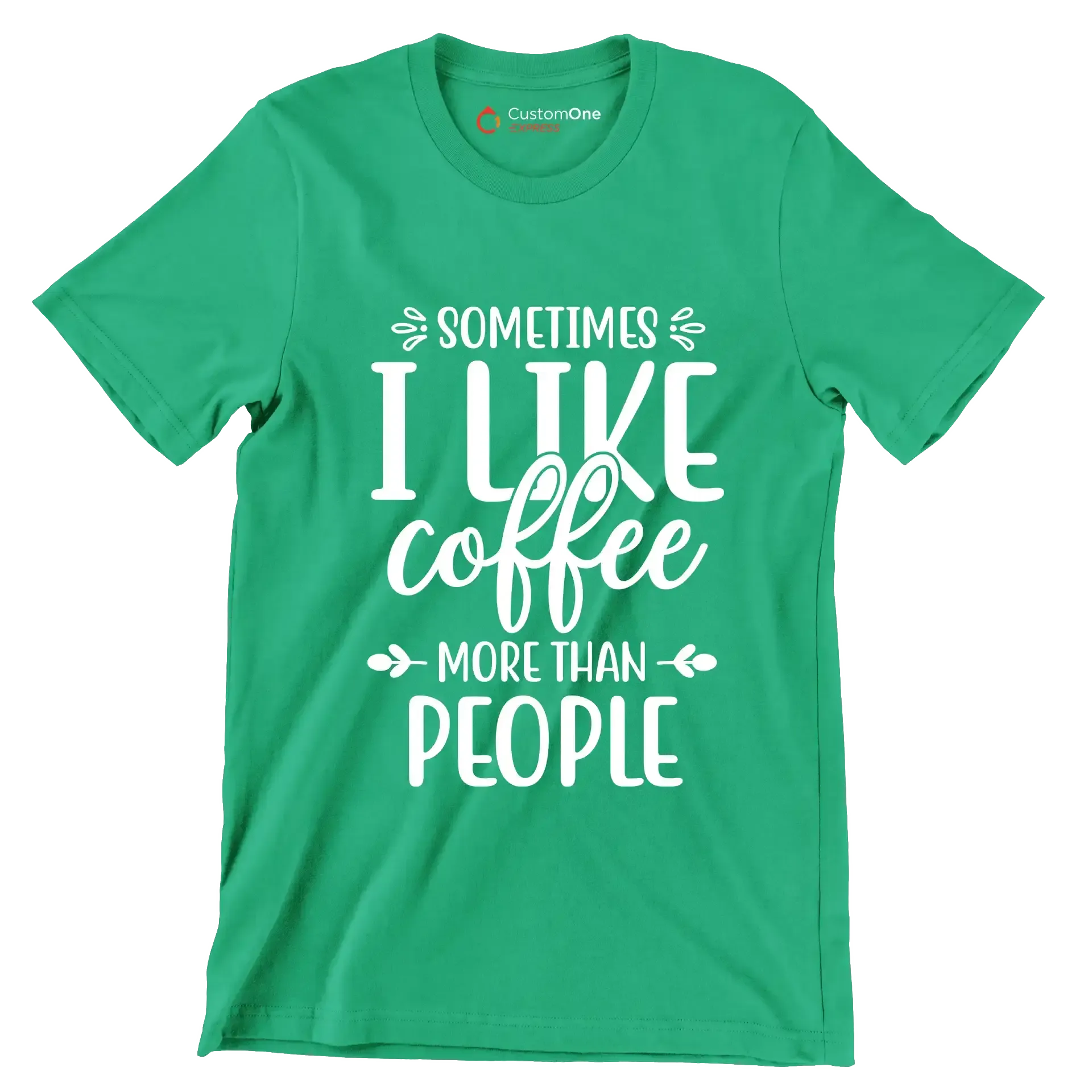Sometimes I like coffee more than people - Sarcasm Themed T-Shirt-Green-S-Custom One Express
