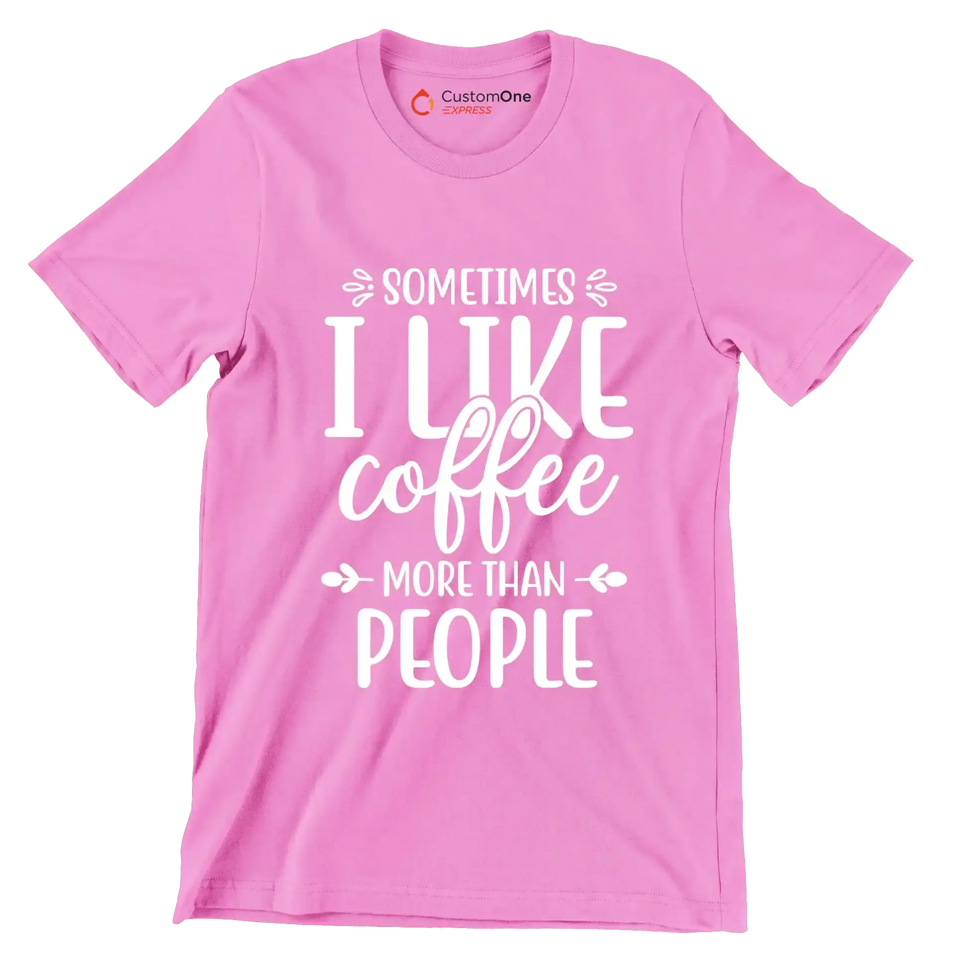 Sometimes I like coffee more than people - Sarcasm Themed T-Shirt-Pink-S-Custom One Express