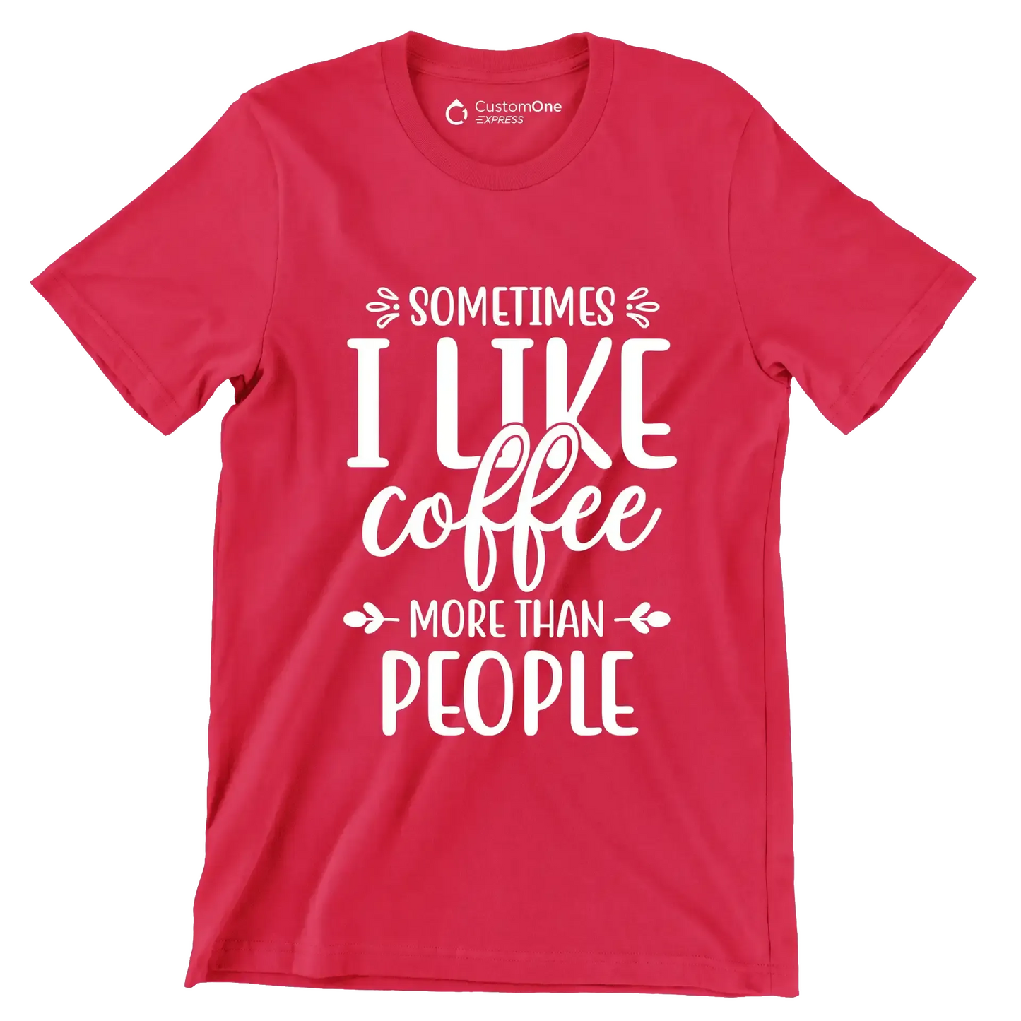 Sometimes I like coffee more than people - Sarcasm Themed T-Shirt-Red-S-Custom One Express