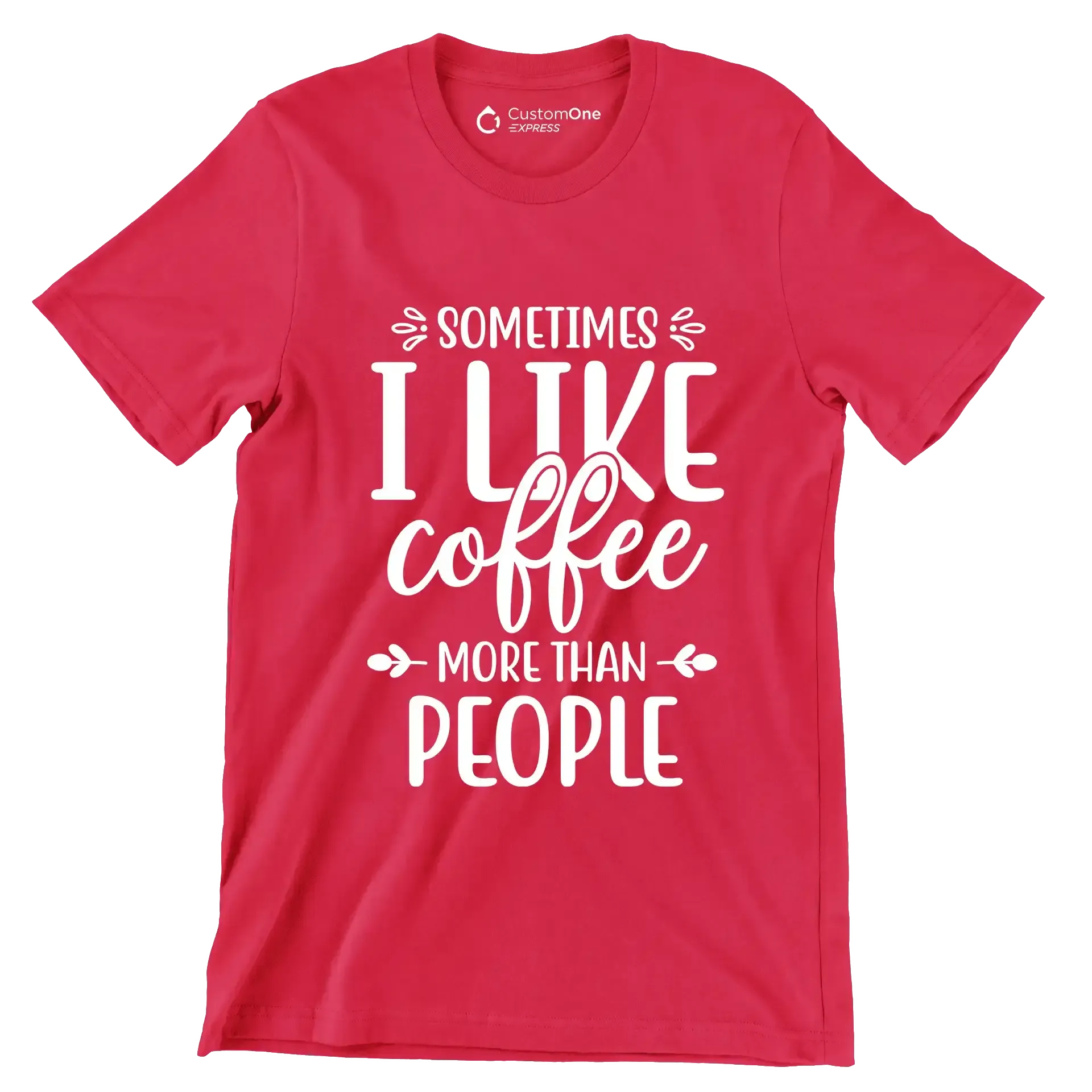 Sometimes I like coffee more than people - Sarcasm Themed T-Shirt-Red-S-Custom One Express