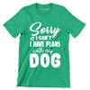 Sorry I can't I have plans with my dog - Dog Themed T-Shirt-Green-S-Custom One Express