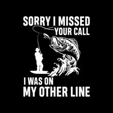 Sorry I missed your call I was on my other line - Fishing Themed T-Shirt-Black-S-Custom One Express