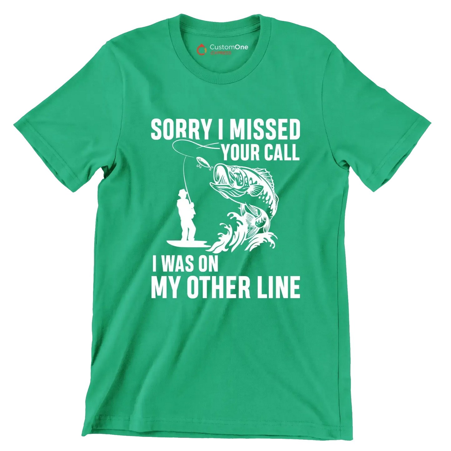 Sorry I missed your call I was on my other line - Fishing Themed T-Shirt-Green-S-Custom One Express