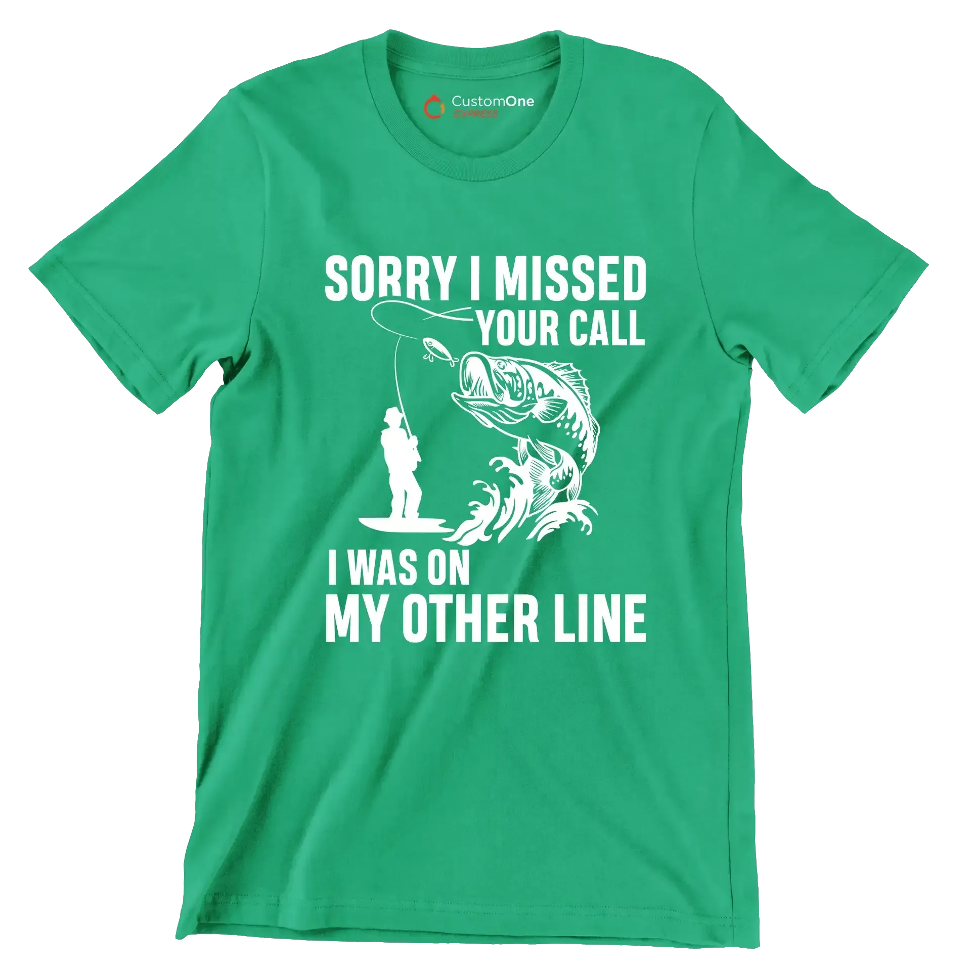 Sorry I missed your call I was on my other line - Fishing Themed T-Shirt-Green-S-Custom One Express