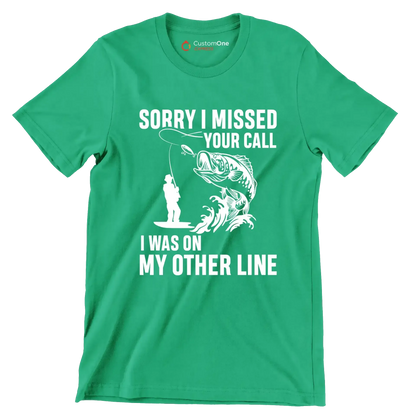 Sorry I missed your call I was on my other line - Fishing Themed T-Shirt-Green-S-Custom One Express