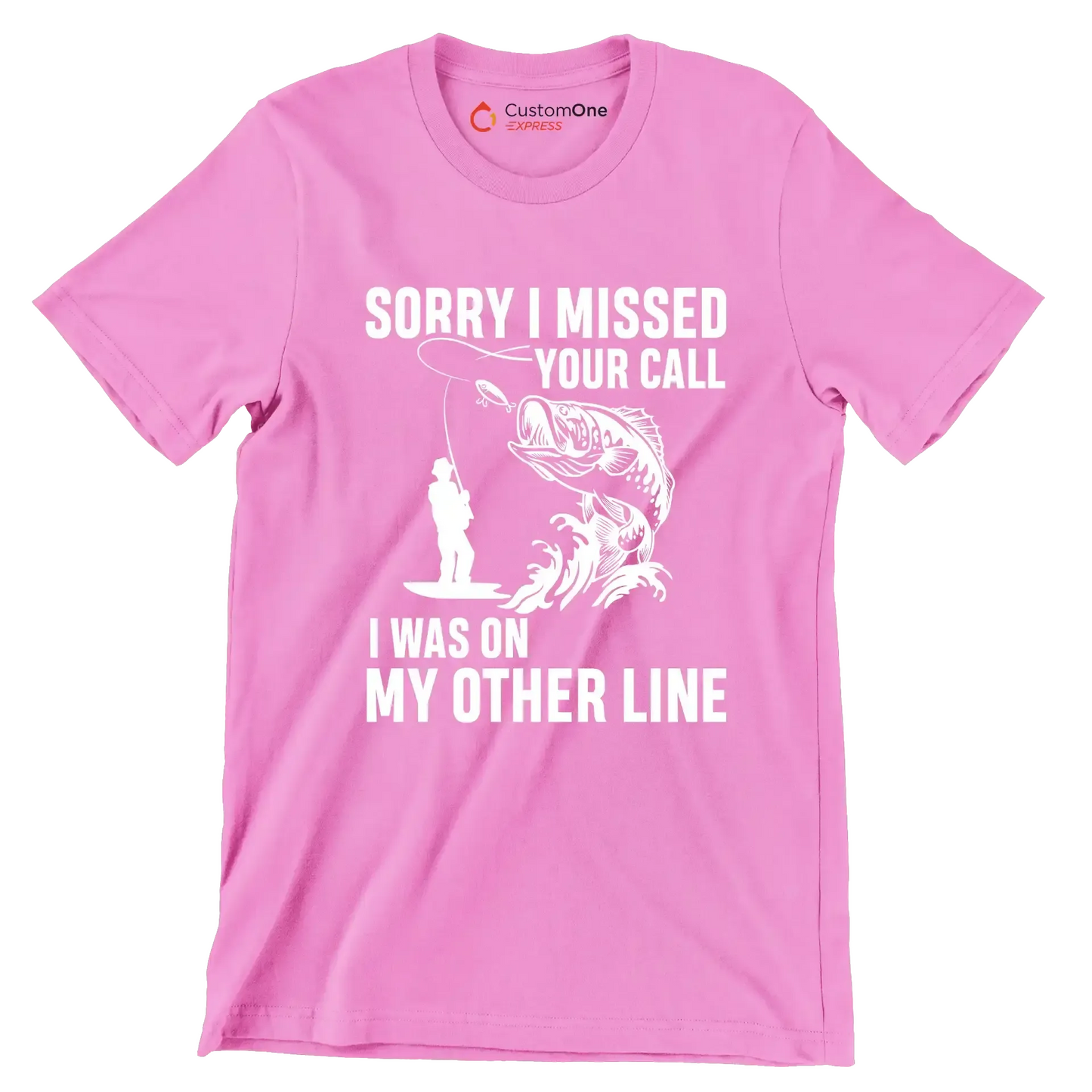 Sorry I missed your call I was on my other line - Fishing Themed T-Shirt-Pink-S-Custom One Express