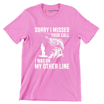Sorry I missed your call I was on my other line - Fishing Themed T-Shirt-Pink-S-Custom One Express