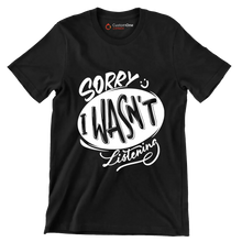 Sorry I wasn't listening - Sarcasm Themed T-Shirt-Black-S-Custom One Express