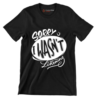 Sorry I wasn't listening - Sarcasm Themed T-Shirt-Black-S-Custom One Express