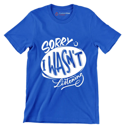 Sorry I wasn't listening - Sarcasm Themed T-Shirt-Blue-S-Custom One Express
