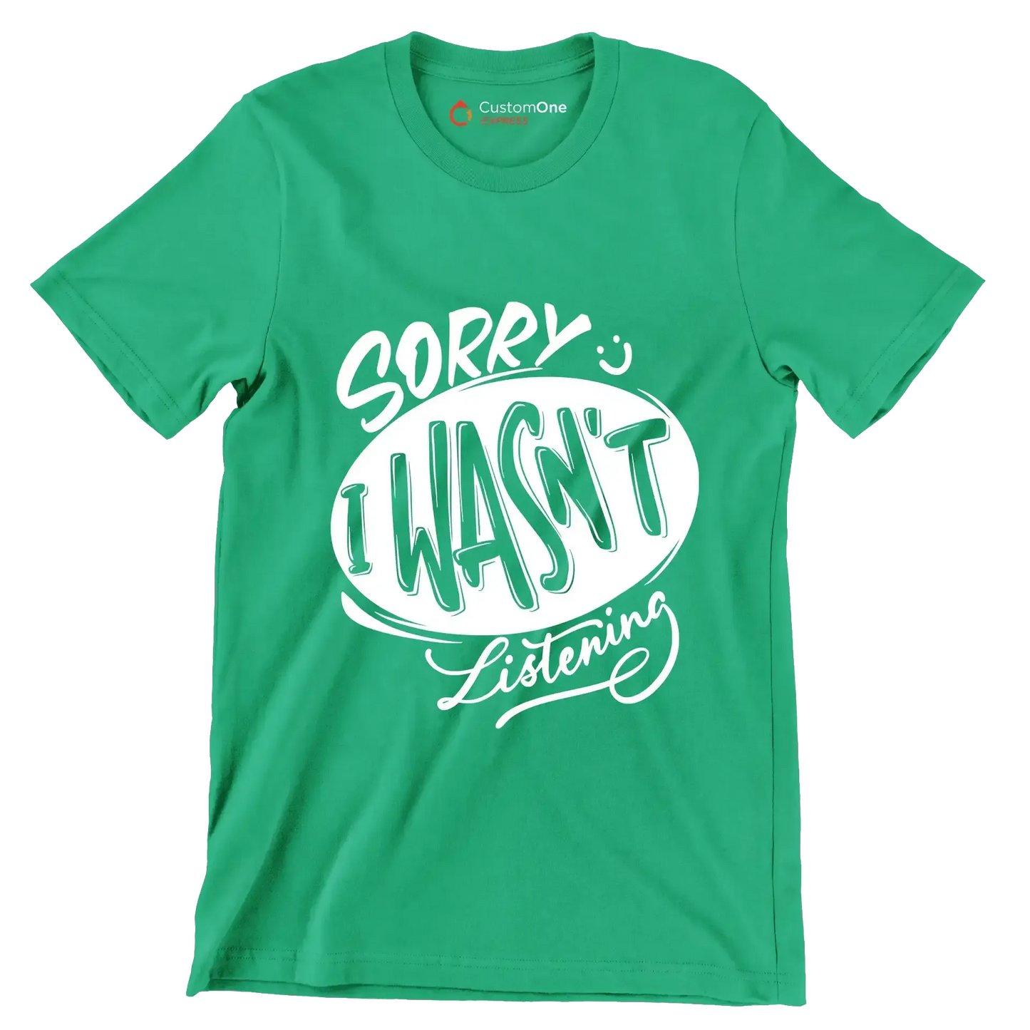 Sorry I wasn't listening - Sarcasm Themed T-Shirt-Green-S-Custom One Express
