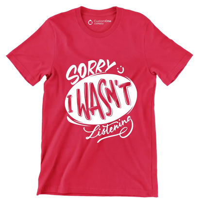 Sorry I wasn't listening - Sarcasm Themed T-Shirt-Red-S-Custom One Express