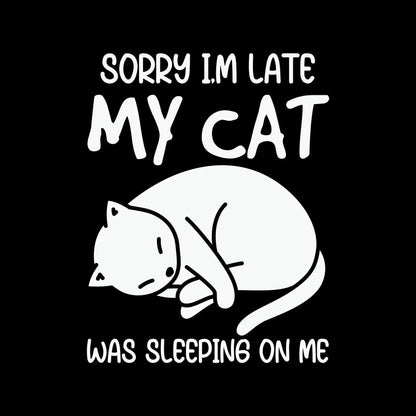 Sorry Im Late My Cat - Cat Themed T-Shirt-Black-S-Custom One Express