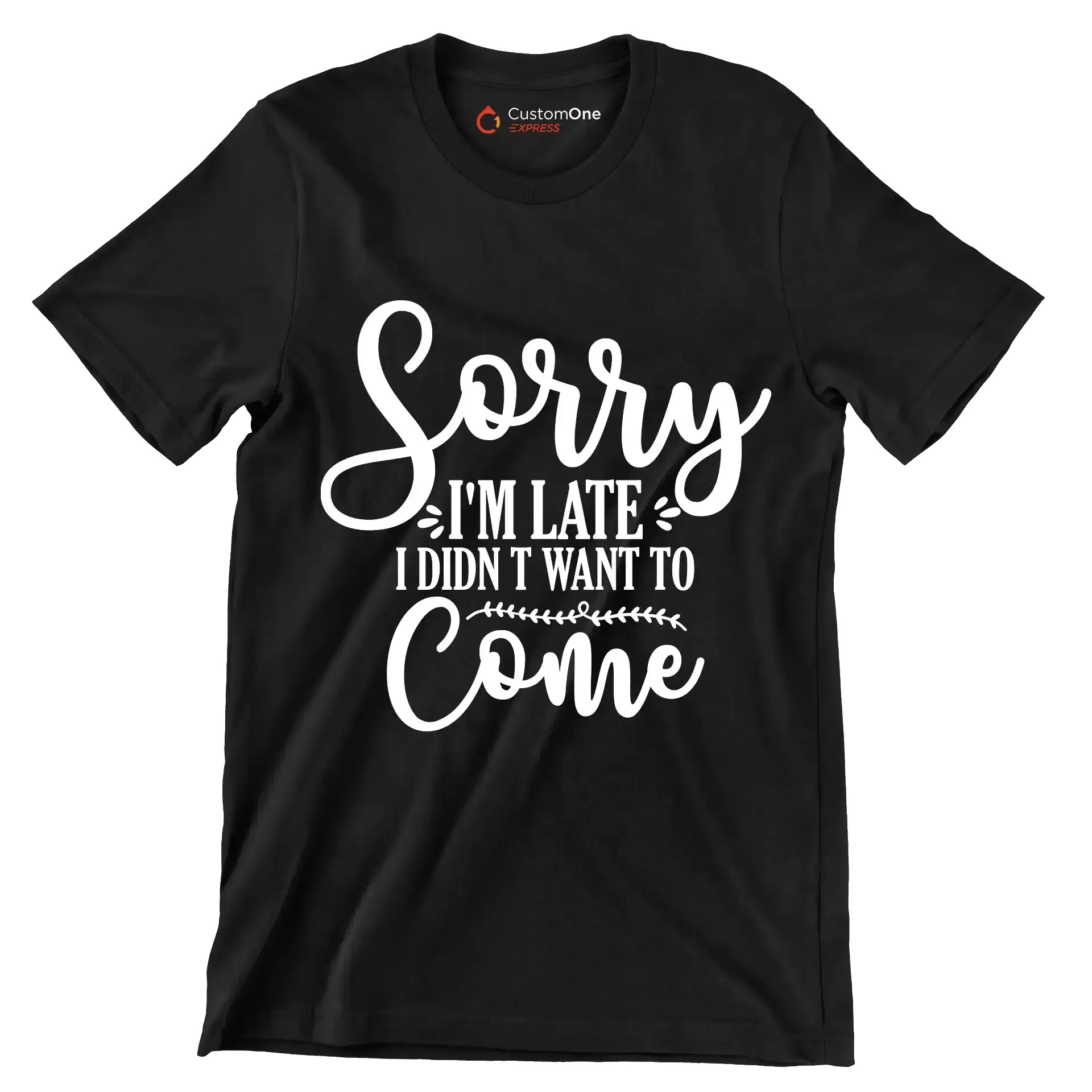 Sorry I'm late I didn't want to come - Sarcasm Themed T-Shirt-Black-S-Custom One Express