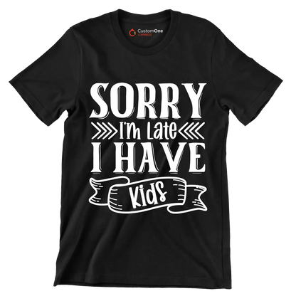 Sorry I'm late I have kids - Sarcasm Themed T-Shirt-Black-S-Custom One Express
