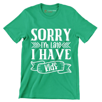 Sorry I'm late I have kids - Sarcasm Themed T-Shirt-Green-S-Custom One Express