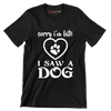 Sorry I'm late I saw a dog - Dog Themed T-Shirt-Black-S-Custom One Express